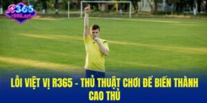 Lỗi Việt Vị R365 - Thủ Thuật Chơi Để Biến Thành Cao Thủ