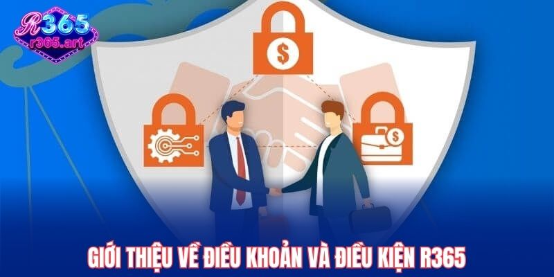 Điều Khoản Và Điều Kiện R365 1 Giới thiệu về điều khoản và điều kiện R365