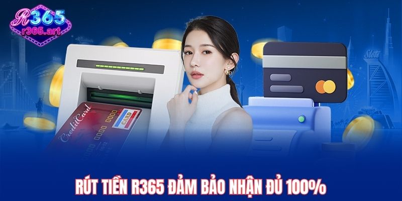 Rút Tiền R365 Nhanh Chóng – Nhận Ngay Trong Vài Phút 1 Rút tiền R365 đảm bảo nhận đủ 100%