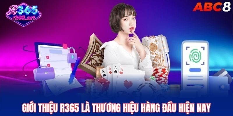 Giới thiệu R365 1 Giới thiệu R365 là thương hiệu hàng đầu hiện nay