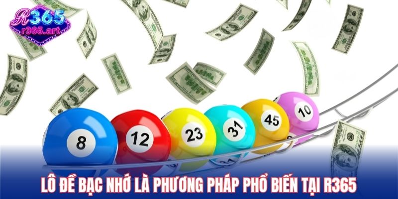 Lô đề bạc nhớ là phương pháp phổ biến tại R365