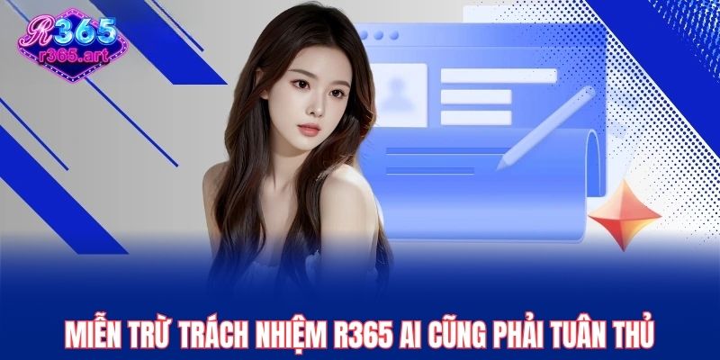 Miễn Trừ Trách Nhiệm 1 Miễn trừ trách nhiệm R365 ai cũng phải tuân thủ