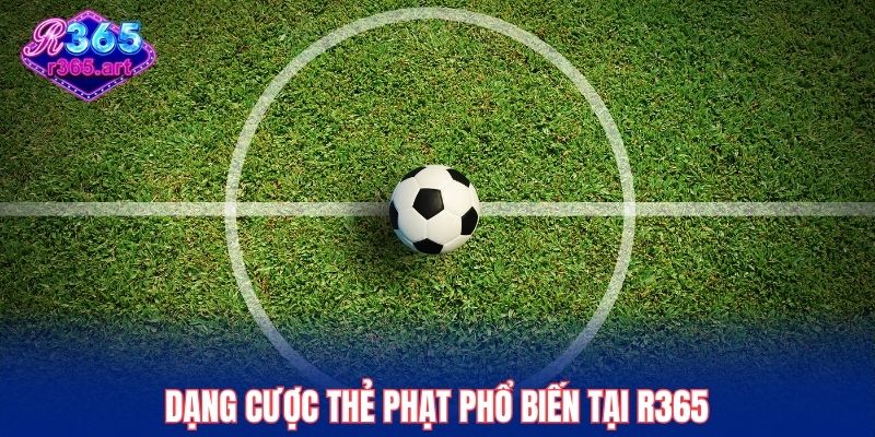 Dạng cược thẻ phạt phổ biến tại R365