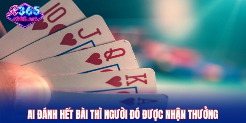 Ai đánh hết bài thì người đó được nhận thưởng