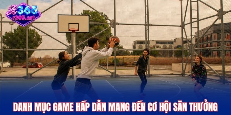 Danh mục game hấp dẫn mang đến cơ hội săn thưởng đỉnh cao