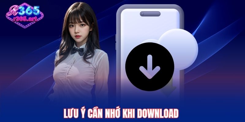 Hướng Dẫn Tải App R365 Nhanh Gọn Giải Trí Mọi Lúc Mọi Nơi 3 Lưu ý cần nhớ khi download