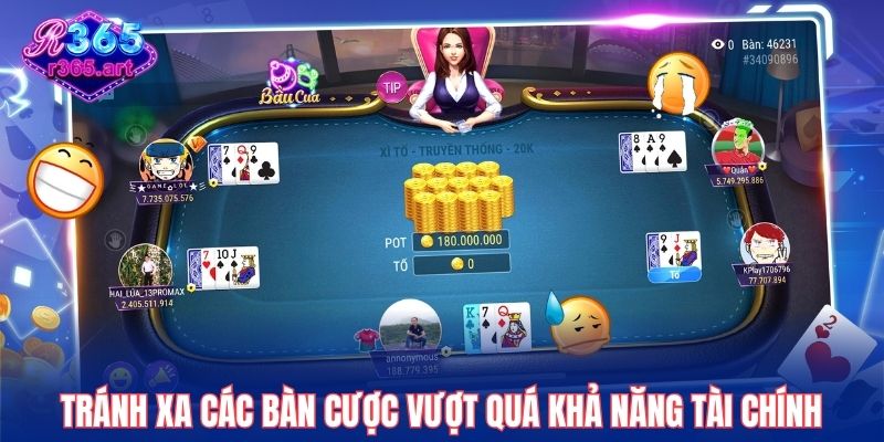 Bài Xì Tố R365 - Chơi Và Thắng Lớn Ngay Tại Nhà 3 Tránh xa các bàn cược vượt quá khả năng tài chính của bạn