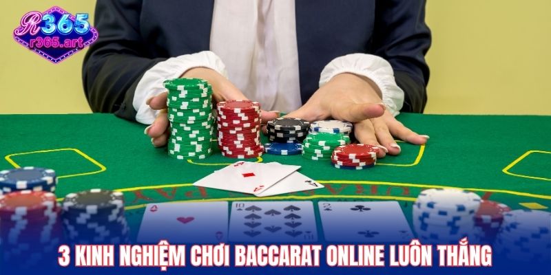 Kinh nghiệm chơi baccarat online R365 luôn thắng