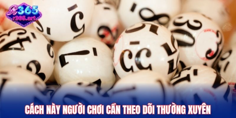 Cách này người chơi cần theo dõi thường xuyên
