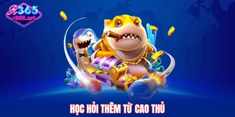 Học hỏi thêm từ cao thủ