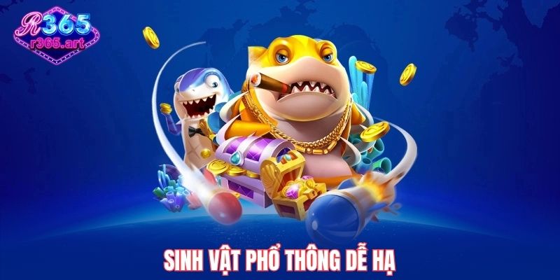 Sinh vật phổ thông dễ hạ